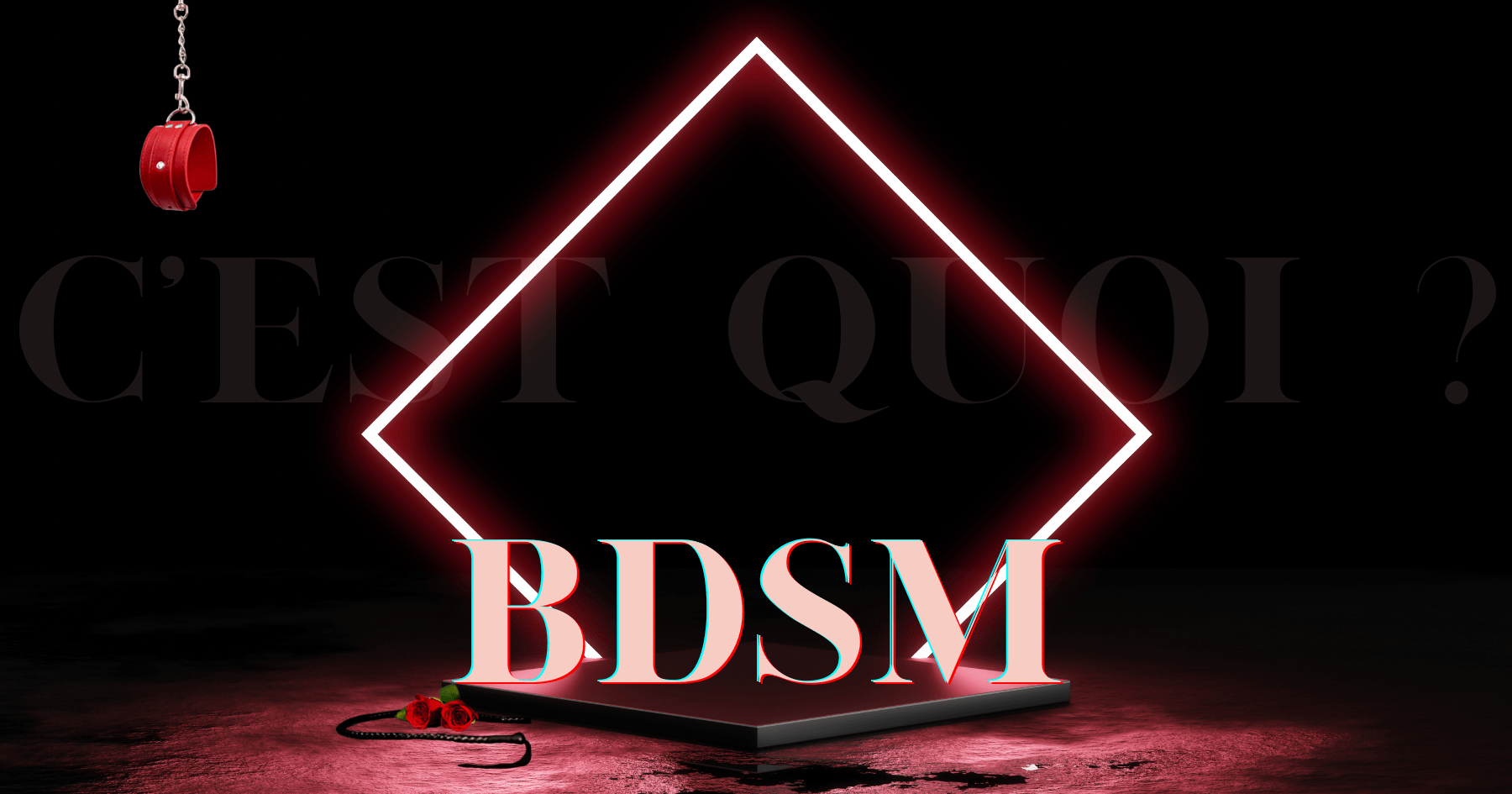 LE BONDAGE (BDSM) : QU’EST CE QUE C’EST ?
